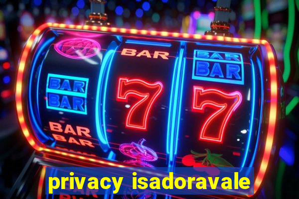 privacy isadoravale